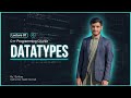 Data Types in C++ | Understand C++ Data Types for Beginners | Lecture 07
