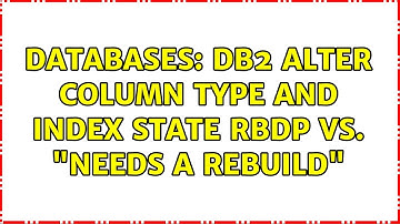 Databases: DB2 Alter column type and index state RBDP vs. "needs a rebuild"
