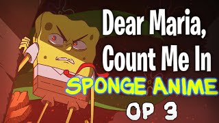 Dear Maria, Count Me In but it's the Spongebob Anime Opening by Narmak