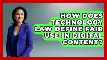 How Does Technology Law Define Fair Use In Digital Content? - AI and Technology Law