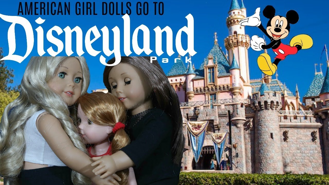AMERICAN GIRL DOLLS GO TO DISNEYLAND YouTube
