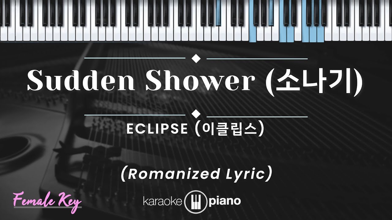 Sudden Shower (소나기)- ECLIPSE (KARAOKE PIANO - FEMALE KEY) Sudden Shower (소나기)- ECLIPSE (KARAOKE PIANO - FEMALE KEY)