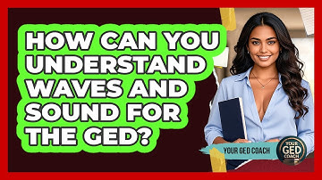 How Can You Understand Waves And Sound For The GED? - Your GED Coach