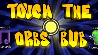 Download Lagu Touch the Orbs Bub by AtomicReset | Geometry Dash Demon MP3