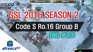 [GSL 2016 Season 2] Code S Ro.16 Group B in AfreecaTV (ENG) #3/5