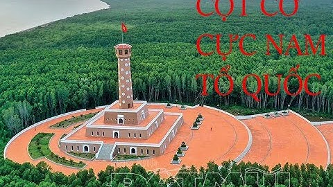 Tuần Văn Hóa Du Lịch - Khánh Thành Cột Cờ Hà Nội tại Đất Mũi Cà Mau Nằm 2020