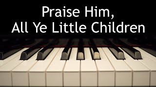 Praise Him, All Ye Little Children - piano instrumental hymn with lyrics by Kaleb Brasee 9,826 views 3 months ago 2 minutes, 13 seconds