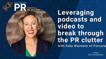 Leveraging podcasts and video to break through the PR clutter with Kate Warnock of Forcura