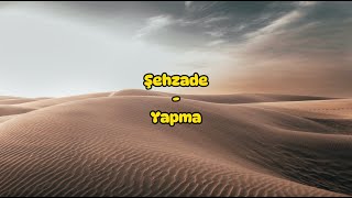 Şehzade - Yapma (Sözleri/Lyrics) Resimi