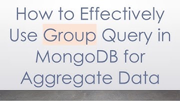 How to Effectively Use Group Query in MongoDB for Aggregate Data