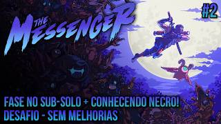 Re-Jogando The Messenger - Desafio No Upgrade, Até Zerar #2: Fase no sub-solo + conhecendo o Necro!