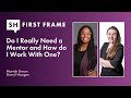 Do I Really Need A Mentor And How Do I Work With One First Frame S2 Ep 03