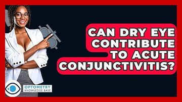 Can Dry Eye Contribute To Acute Conjunctivitis? - Optometry Knowledge Base