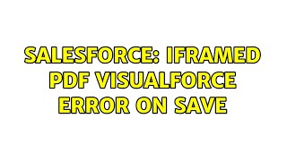 Salesforce: Iframed PDF visualforce error on save