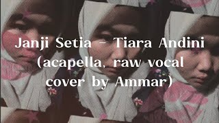 Janji Setia - Tiara Andini (acapella, raw vocal cover by Ammar)