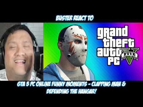 Buster Reacts to GTA 5 PC Online Funny Moments - Clapping Man & Defending the Hangar!