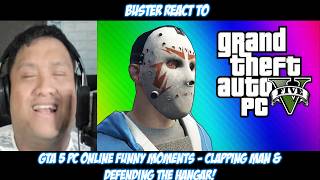 Buster Reacts to GTA 5 PC Online Funny Moments - Clapping Man & Defending the Hangar!