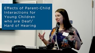 Elaine Smolen, Effects of Parent-Child Interactions for Young Children who Deaf/Hard of Hearing