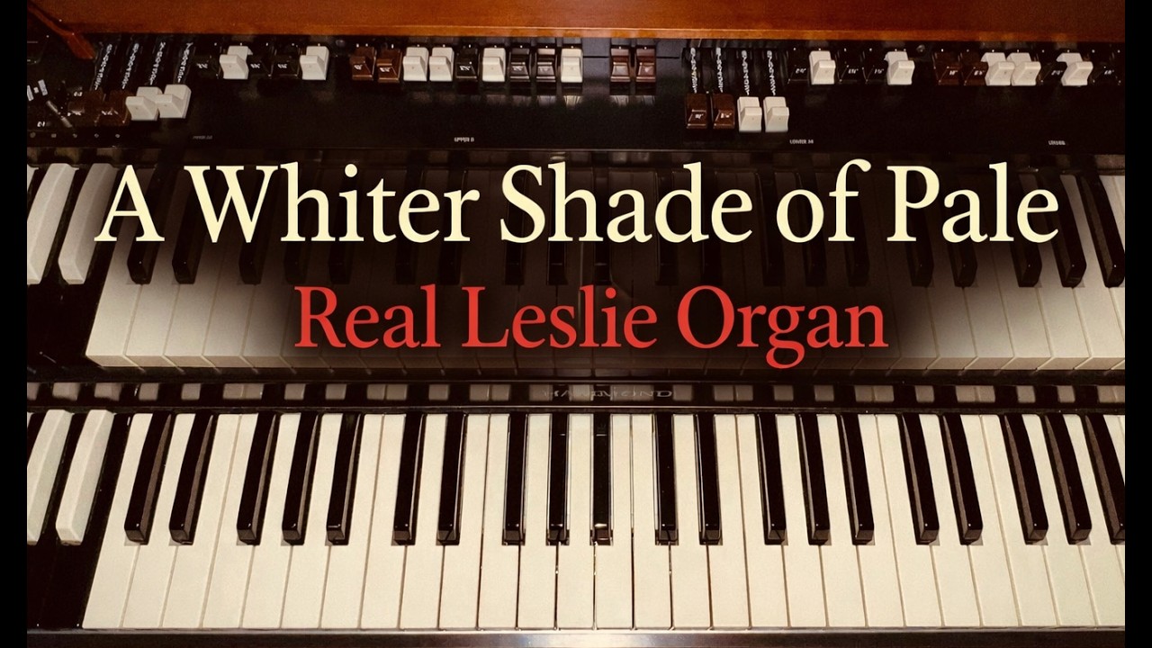 A Whiter Shade of Pale – Real Leslie, Pure Atmosphere Organ Performance