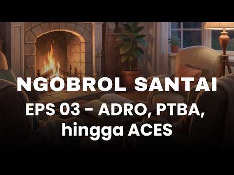 Ngobrol Santai EPS 03 - Bahas Analisis ADRO, PTBA, hingga ACES