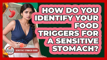 How Do You Identify Your Food Triggers For A Sensitive Stomach? - Sensitive Stomach Guide