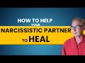 Helping Your Narcissist Heal:Yes You Can