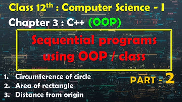 12th Computer Science - I : Chapter 3 : C++ | OOP | Sequential programs using OOP | class technique