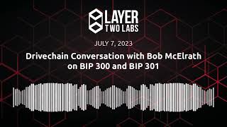 Drivechain Conversation with Bob McElrath on BIP 300 and BIP 301 | L2L Spaces | 2023-07-07 screenshot 1