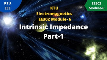 KTU Electromagnetics EE302, Module-6 Intrinsic Impedance Part-1