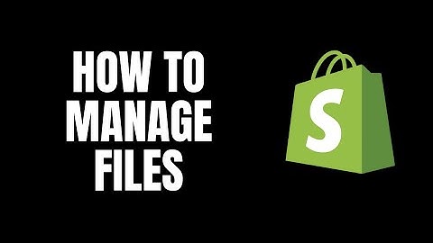 How To Manage Files Shopify Tutorials