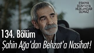 Şahin Ağadan Behzata Nasihat - Eşkıya Dünyaya Hükümdar Olmaz 134 Bölüm