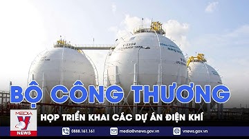 Bộ Công thương họp triển khai các dự án điện khí - VNEWS