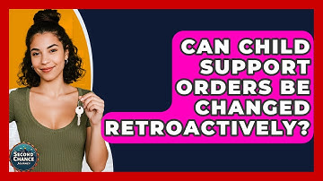 Can Child Support Orders Be Changed Retroactively? - Second Chance Journey