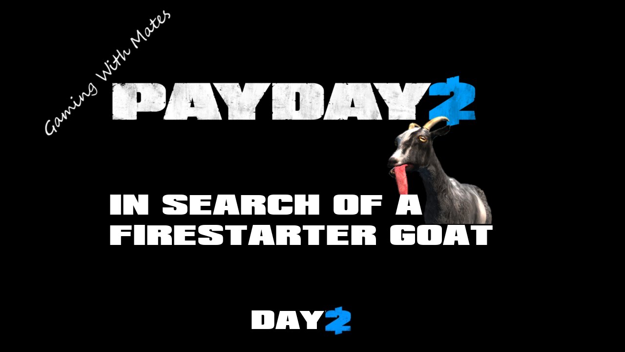PAYDAY 2 In Search of a Firestarter Goat Day 2 YouTube