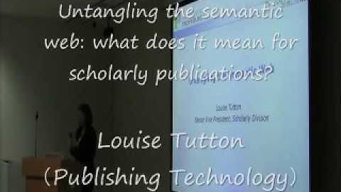 “Untangling the semantic web: what does it mean for scholarly publications?” L. Tutton