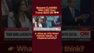 Bessent CLASHES With CNN Over Trump $250 Bill 😳💵 #Breaking