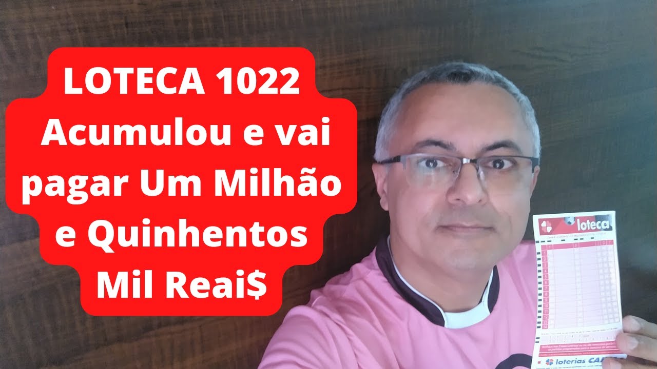 LOTECA 1022 | ACUMULOU E VAI PAGAR UM MILHÃO E QUINHENTOS MIL REAI ...