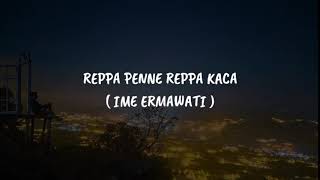 lirik Lagu Bugis REPPA PENNE REPPA KACA | Ime Ermawati