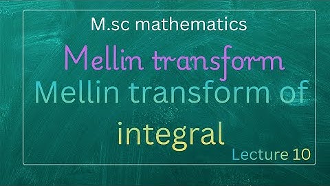 L-10 Mellin transform of integral ||Integral transforms|| M.sc mathematics||