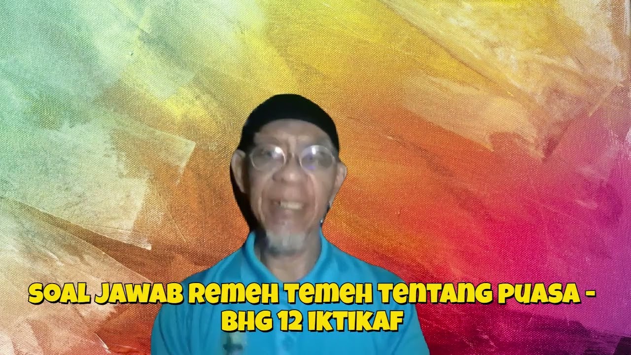 229 SOAL JAWAB REMEH TEMEH TENTANG PUASA TETAPI ANDA MALU BERTANYA....BHG 12 IKTIKAF