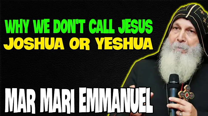 Why We Don't Call Jesus Joshua Or Yeshua   Bishop Mari Emmanuel 2024