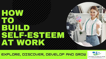 How to Build Self-esteem at Work | Talent and Skills HuB