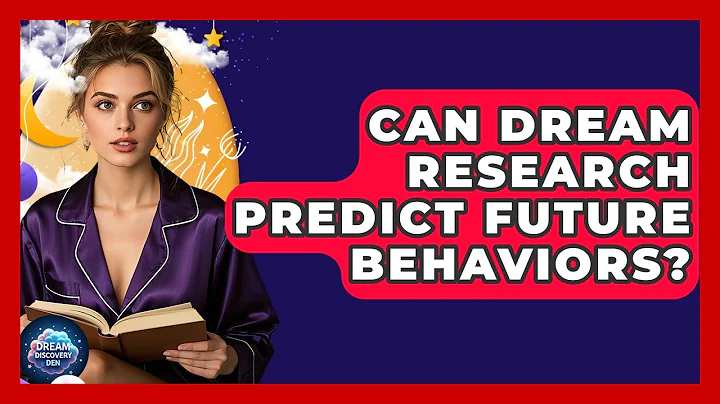 Can Dream Research Predict Future Behaviors? - Dream Discovery Den