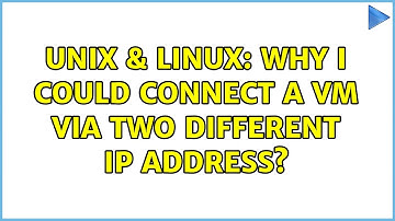 Unix & Linux: Why I could connect a vm via two different ip address?