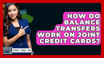 How Do Balance Transfers Work On Joint Credit Cards? - CreditGuide360.com