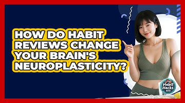 How Do Habit Reviews Change Your Brain