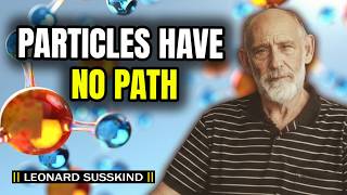 Why Quantum States Have No Path | Leonard Susskind