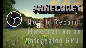 How To Record Minecraft Java Edition On An Integrated GPU!