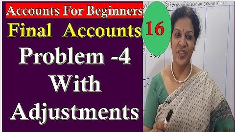 38. "Final Accounts Problem - 4" - With Adjustments