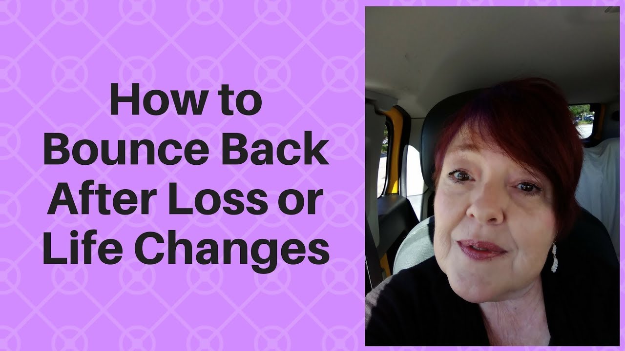 How to Bounce Back After Loss or Life Changes